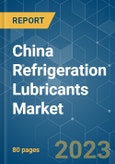China Refrigeration Lubricants Market - Growth, Trends, COVID-19 Impact, and Forecasts (2022 - 2027)- Product Image