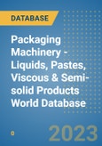 Packaging Machinery - Liquids, Pastes, Viscous & Semi-solid Products World Database- Product Image