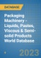 Packaging Machinery - Liquids, Pastes, Viscous & Semi-solid Products World Database - Product Image
