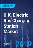 U.K. Electric Bus Charging Station Market Research Report: By Type, Power - Industry Trends and Growth Forecast to 2025- Product Image
