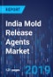 India Mold Release Agents Market Research Report: By Type, Application - Opportunity Analysis and Growth Forecast to 2024 - Product Thumbnail Image