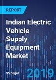 Indian Electric Vehicle Supply Equipment Market Research Report: By Type, Application - Industry Size, Share Analysis and Growth Forecast to 2025- Product Image