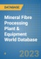 Mineral Fibre Processing Plant & Equipment World Database - Product Image