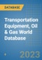 Transportation Equipment, Oil & Gas World Database - Product Image