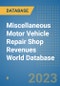 Miscellaneous Motor Vehicle Repair Shop Revenues World Database - Product Image
