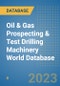 Oil & Gas Prospecting & Test Drilling Machinery World Database - Product Image