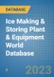 Ice Making & Storing Plant & Equipment World Database - Product Image