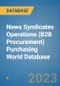 News Syndicates Operations (B2B Procurement) Purchasing World Database - Product Image