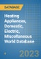 Heating Appliances, Domestic, Electric, Miscellaneous World Database - Product Image