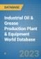 Industrial Oil & Grease Production Plant & Equipment World Database - Product Image