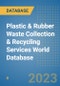 Plastic & Rubber Waste Collection & Recycling Services World Database - Product Image