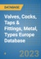Valves, Cocks, Taps & Fittings, Metal, Types Europe Database - Product Image