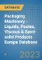 Packaging Machinery - Liquids, Pastes, Viscous & Semi-solid Products Europe Database - Product Thumbnail Image