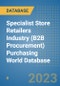 Specialist Store Retailers Industry (B2B Procurement) Purchasing World Database - Product Image