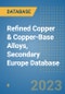 Refined Copper & Copper-Base Alloys, Secondary Europe Database - Product Image