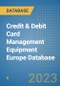 Credit & Debit Card Management Equipment Europe Database - Product Image