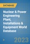 Nuclear & Power Engineering Plant, Installations & Equipment World Database - Product Image
