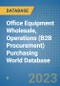 Office Equipment Wholesale, Operations (B2B Procurement) Purchasing World Database - Product Image