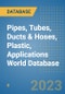 Pipes, Tubes, Ducts & Hoses, Plastic, Applications World Database - Product Image
