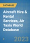 Aircraft Hire & Rental Services, Air Taxis World Database - Product Image