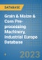 Grain & Maize & Corn Pre-processing Machinery, Industrial Europe Database - Product Image
