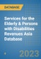 Services for the Elderly & Persons with Disabilities Revenues Asia Database - Product Image