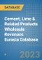 Cement, Lime & Related Products Wholesale Revenues Eurasia Database - Product Image