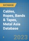 Cables, Ropes, Bands & Tapes, Metal Asia Database - Product Image