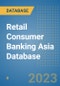 Retail Consumer Banking Asia Database - Product Image