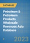 Petroleum & Petroleum Products Wholesale Revenues Asia Database - Product Image
