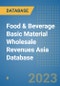 Food & Beverage Basic Material Wholesale Revenues Asia Database - Product Image