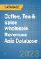 Coffee, Tea & Spice Wholesale Revenues Asia Database - Product Image