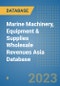Marine Machinery, Equipment & Supplies Wholesale Revenues Asia Database - Product Image