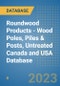 Roundwood Products - Wood Poles, Piles & Posts, Untreated Canada and USA Database - Product Image