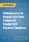 Maintenance & Repair Services - Industrial Equipment Eurasia Database - Product Image