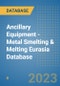 Ancillary Equipment - Metal Smelting & Melting Eurasia Database - Product Image