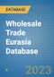 Wholesale Trade Eurasia Database - Product Image