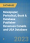 Newspaper, Periodical, Book & Database Publisher Revenues Canada and USA Database - Product Image