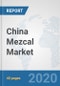 China Mezcal Market: Prospects, Trends Analysis, Market Size and Forecasts up to 2025 - Product Thumbnail Image