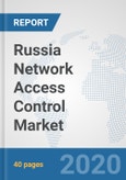 Russia Network Access Control Market: Prospects, Trends Analysis, Market Size and Forecasts up to 2025- Product Image