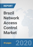 Brazil Network Access Control Market: Prospects, Trends Analysis, Market Size and Forecasts up to 2025- Product Image