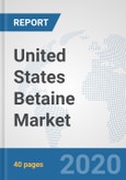 United States Betaine Market: Prospects, Trends Analysis, Market Size and Forecasts up to 2025- Product Image