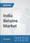 India Betaine Market: Prospects, Trends Analysis, Market Size and Forecasts up to 2025 - Product Thumbnail Image