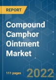 Compound Camphor Ointment Market - Growth, Trends, COVID-19 Impact, and Forecasts (2022 - 2027)- Product Image