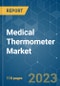 Medical Thermometer Market - Growth, Trends, COVID-19 Impact, and Forecasts (2022 - 2027) - Product Image
