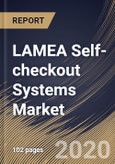 LAMEA Self-checkout Systems Market By Component, By Type, By Application, By Country, Industry Analysis and Forecast, 2020 - 2026- Product Image