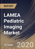 LAMEA Pediatric Imaging Market By End Users, By Modality, By Application, By Country, Industry Analysis and Forecast, 2020 - 2026- Product Image