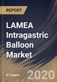 LAMEA Intragastric Balloon Market By Administration, By Type, By Filling Material, By End Use, By Country, Industry Analysis and Forecast, 2020 - 2026- Product Image