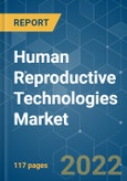 Human Reproductive Technologies Market - Growth, Trends, COVID-19 Impact, and Forecasts (2022 - 2027)- Product Image