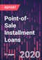 Point-of-Sale Installment Loans: The U.S. Market and International Perspectives, with COVID-19 Market Impact Assessment - Product Thumbnail Image